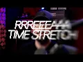 RRREEEAAA TIME STRETCH