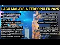 Lagu Lagu malaysia terpopuler 2025 | tanpa iklan |
