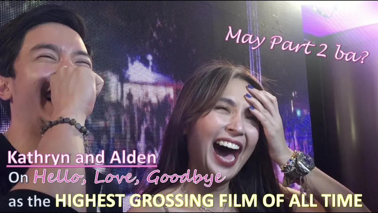 Kathryn and Alden on Hello, Love, Goodbye as the HIGHEST GROSSING FILM OF ALL TIME. May part 2 ba?