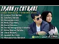 Download Lagu IPANK FT CUT RANI FULL ALBUM | PERCERAIAN LARA | SALAHMU SENDIRI || LAGU POP MELAYU TERBARU 2025