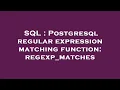 SQL Postgresql regular expression matching function regexp - matches