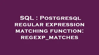 SQL Postgresql regular expression matching function regexp - matches