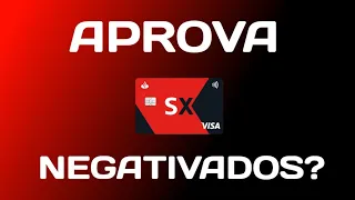 Cartão  SX Santander aprova negativados?