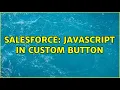 Salesforce Javascript in custom button 2 Solutions