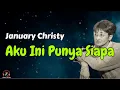 Lagu January Christy  -  Aku Ini Punya Siapa  (Lirik Lagu)