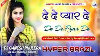 de de pyar de hindi dj dance song 2025 hyper brazil mix dj ganesh phulera