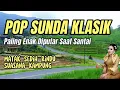 Download Lagu FULL ALBUM POP SUNDA PALING MERINDING SUASANA KAMPUNG HALAMAN