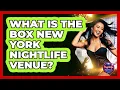 What Is The Box New York Nightlife Venue