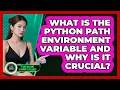 What Is The Python PATH Environment Variable And Why Is It Crucial