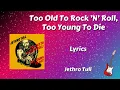 Download Lagu Too Old To Rock 'N' Roll, Too Young To Die Lyrics - Jethro Tull