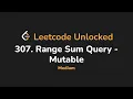 307 Range Sum Query - Mutable Leetcode Unlocked
