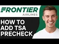 How To Add TSA Precheck on Frontier 2O25 Full Guide