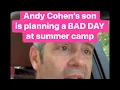ANDY COHEN S son summer camp plans