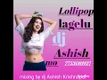 Lagu lollipop lagelu dj Ashish Krishnapur shivrajpur #  new dhamaka