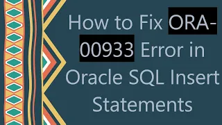 How to Fix ORA-00933 Error in Oracle SQL Insert Statements