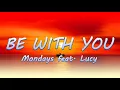 Download Lagu Be With You - Mondays ft. Lucy || Lyrics / Lyric Video ♬