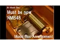 Download Lagu Must be now/NMB48 [Music Box]