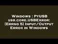 Windows PyUSB usb core USBError Errno 5 Error in Windows