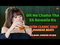 Lagu Dil Ne Chaha Tha Ek Bewafa Ko | Ultra Classic Gold Jhankar Beats | 90s  Evergreen Old is Gold Song