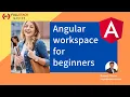 Learn everything about Angular Workspace