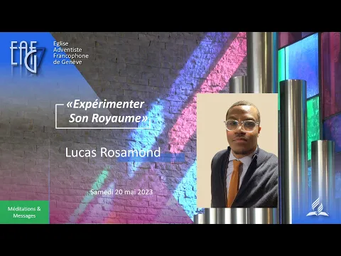 Prédication du 20 mai 2023 - Lucas Rosamond  " Expérimenter son Royaume  "