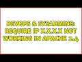 DevOps SysAdmins Require ip x x x x not working in Apache 2 4