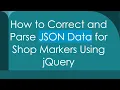 How to Correct and Parse JSON Data for Shop Markers Using jQuery