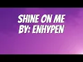 Download Lagu ENHYPEN - Shine On Me (Lyrics)