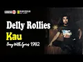 Delly Rollies ~ Kau (Song with lyric 1982, by Request)