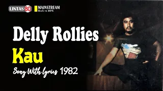 Download Delly Rollies ~ Kau (Song with lyric 1982, by Request) MP3