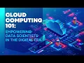 Cloud Computing 101 Empowering Data Scientists in the Digital Era