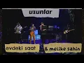 EVDEKİ SAAT & MELİKE ŞAHİN - UZUNLAR