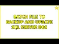 Batch file to backup and update SQL Server DBs 2 Solutions