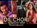 Yo Yo Honey Singh: DIL CHORI (Slowed+ Reverb)Simar Kaur,Ishers|Hans Raj Hans| Sonu Ke Titu Ki Sweety
