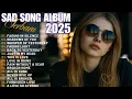 Download Lagu 💔 Sad Love Songs 2025 | Heartbreaking Pop Ballad |  Album Lagu Barat Sedih