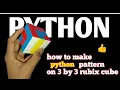 PYTHON PATTERN ON 3 BY 3 RUBIK S CUBE PATTERN