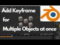 How to add Keyframe for multiple objects in blender 2 9
