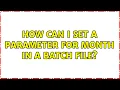 How can I set a parameter for month in a batch file