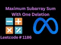 MAXIMUM SUBARRAY SUM WITH ONE DELETION LEETCODE 1186 PYTHON