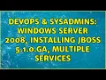 DevOps SysAdmins Windows Server 2008 Installing JBOSS 5 1 0 GA Multiple services