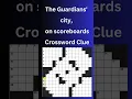 The Guardians city on scoreboards Crossword Clue
