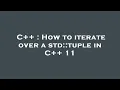 C How to iterate over a std tuple in C 11