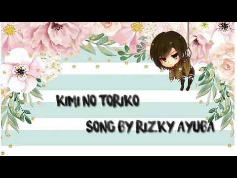 Download MP3 Kimi No Toriko (Rizky Ayuba) Lyrics