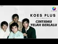 Download Lagu Koes Plus - Cintamu Telah Berlalu (Music Video)