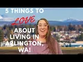 5 Things we LOVE about Living in Arlington WA