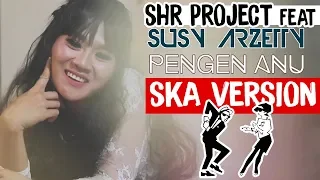 Download SHR Project feat Susy Arzetty - Pengen Anu SKA Version MP3