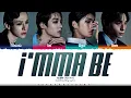 XLOV 'I’mma Be' Lyrics (엑스러브 I’mma Be 가사) [Color Coded Han_Rom_Eng] | ShadowByYoongi