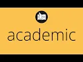 What ACADEMIC means Meaning of ACADEMIC academic MEANING academic DEFINITION