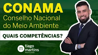 CONSELHO NACIONAL DO MEIO AMBIENTE (CONAMA) - QUAIS COMPETÊNCIAS?