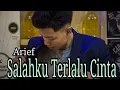 Download Lagu Salahku Terlalu Cinta - Arief | Vidio lirik